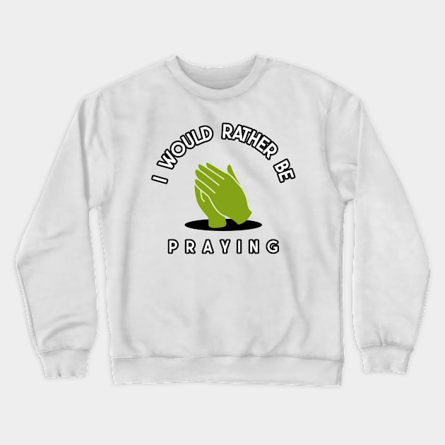 i would rather be praying Crewneck Sweatshirt by juinwonderland 41